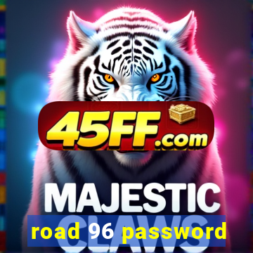road 96 password